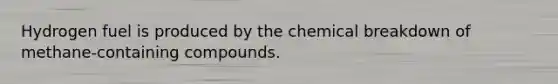 Hydrogen fuel is produced by the chemical breakdown of methane-containing compounds.