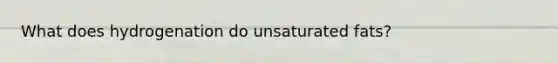 What does hydrogenation do unsaturated fats?