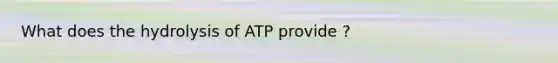 What does the hydrolysis of ATP provide ?