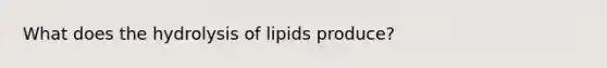 What does the hydrolysis of lipids produce?