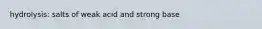 hydrolysis: salts of weak acid and strong base