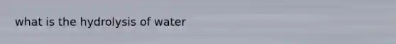 what is the hydrolysis of water