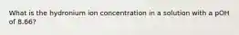 What is the hydronium ion concentration in a solution with a pOH of 8.66?