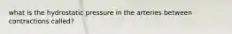 what is the hydrostatic pressure in the arteries between contractions called?