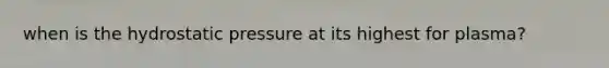 when is the hydrostatic pressure at its highest for plasma?