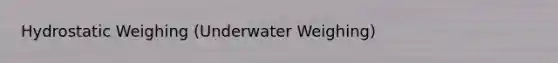 Hydrostatic Weighing (Underwater Weighing)