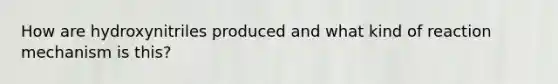 How are hydroxynitriles produced and what kind of reaction mechanism is this?