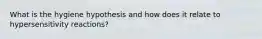 What is the hygiene hypothesis and how does it relate to hypersensitivity reactions?