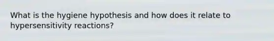 What is the hygiene hypothesis and how does it relate to hypersensitivity reactions?