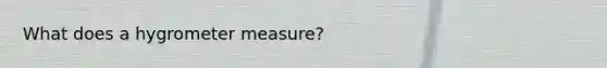 What does a hygrometer measure?