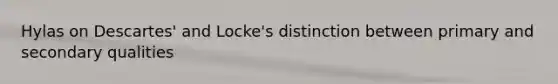 Hylas on Descartes' and Locke's distinction between primary and secondary qualities