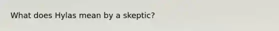 What does Hylas mean by a skeptic?