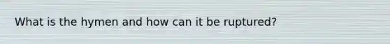 What is the hymen and how can it be ruptured?