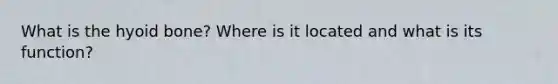 What is the hyoid bone? Where is it located and what is its function?