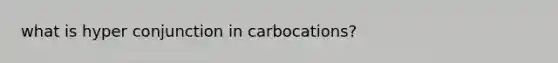 what is hyper conjunction in carbocations?