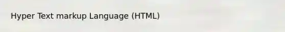 Hyper Text markup Language (HTML)