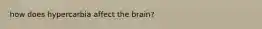 how does hypercarbia affect the brain?