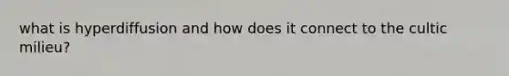 what is hyperdiffusion and how does it connect to the cultic milieu?