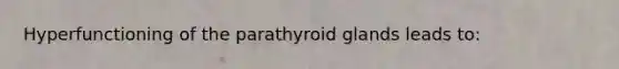 Hyperfunctioning of the parathyroid glands leads to: