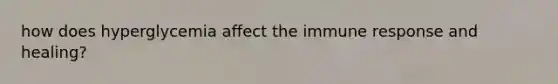 how does hyperglycemia affect the immune response and healing?