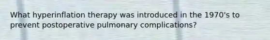 What hyperinflation therapy was introduced in the 1970's to prevent postoperative pulmonary complications?