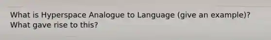 What is Hyperspace Analogue to Language (give an example)? What gave rise to this?