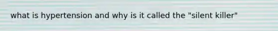 what is hypertension and why is it called the "silent killer"