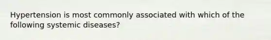 Hypertension is most commonly associated with which of the following systemic diseases?