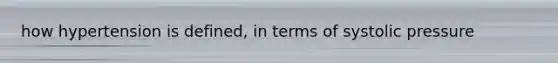 how hypertension is defined, in terms of systolic pressure