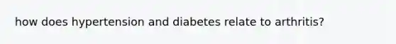 how does hypertension and diabetes relate to arthritis?