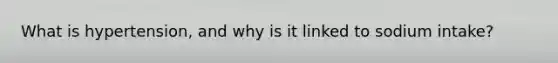 What is hypertension, and why is it linked to sodium intake?