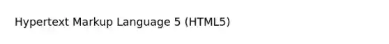 Hypertext Markup Language 5 (HTML5)