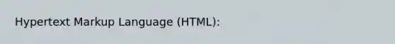 Hypertext Markup Language (HTML):