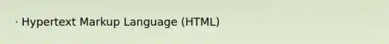 · Hypertext Markup Language (HTML)