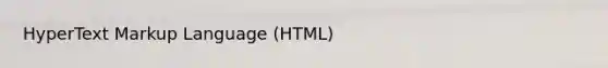 HyperText Markup Language (HTML)