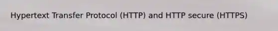 Hypertext Transfer Protocol (HTTP) and HTTP secure (HTTPS)