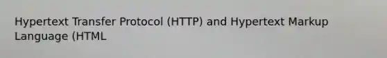 Hypertext Transfer Protocol (HTTP) and Hypertext Markup Language (HTML