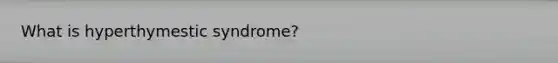 What is hyperthymestic syndrome?