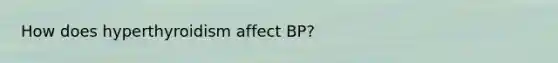 How does hyperthyroidism affect BP?