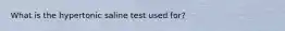 What is the hypertonic saline test used for?