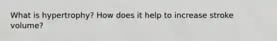 What is hypertrophy? How does it help to increase stroke volume?