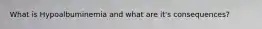 What is Hypoalbuminemia and what are it's consequences?