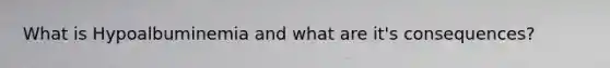 What is Hypoalbuminemia and what are it's consequences?