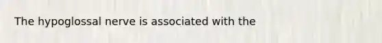 The hypoglossal nerve is associated with the