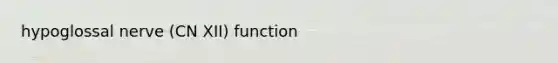 hypoglossal nerve (CN XII) function