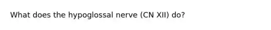 What does the hypoglossal nerve (CN XII) do?