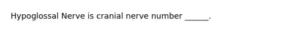 Hypoglossal Nerve is cranial nerve number ______.