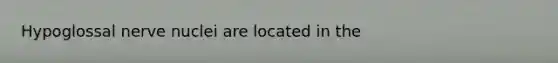 Hypoglossal nerve nuclei are located in the