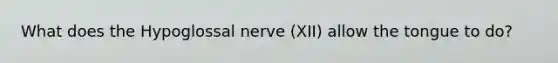 What does the Hypoglossal nerve (XII) allow the tongue to do?