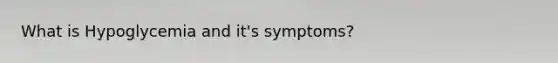 What is Hypoglycemia and it's symptoms?